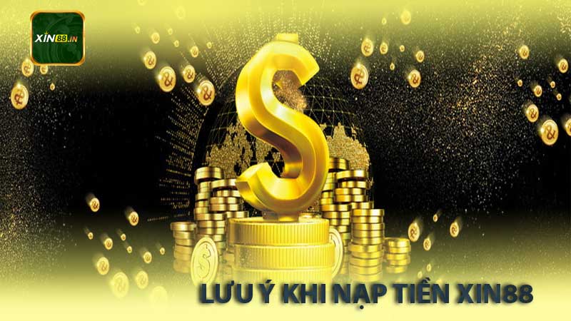 lưu ý khi nạp tiền xin88